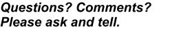 Questions? Comments?Please ask and tell.